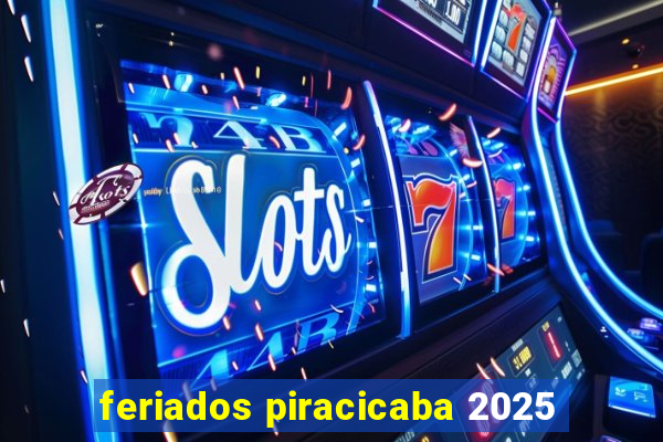 feriados piracicaba 2025